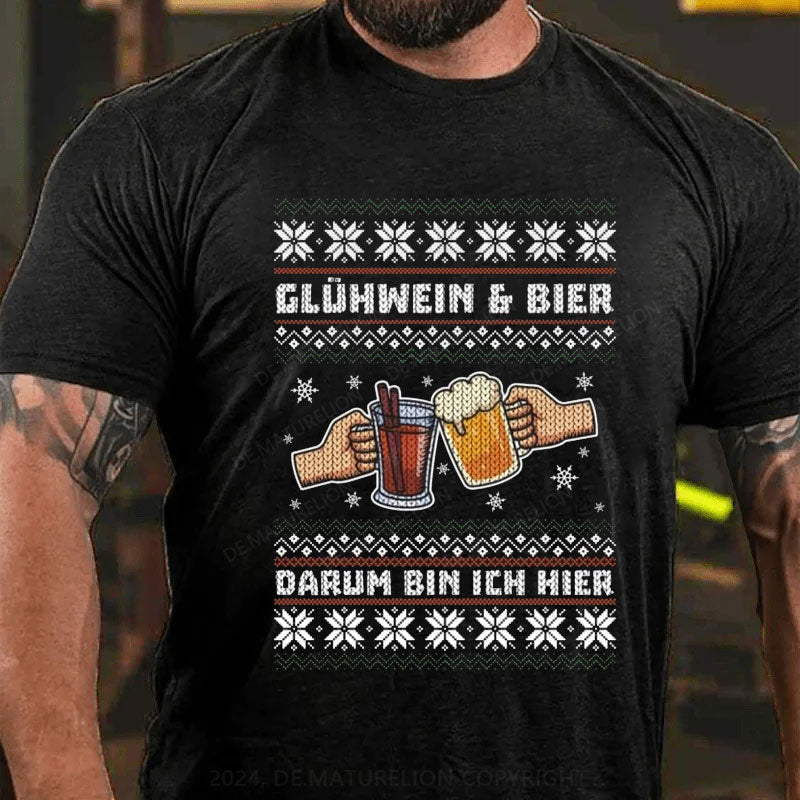 Glühwein Und Bier Darum Bin Ich Hier T-Shirt