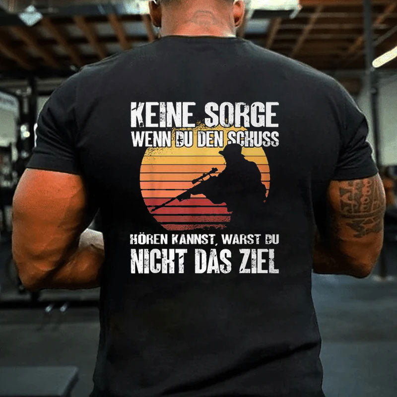 Keine Sorge Wenn Du Den Schuss Hören Kannst Jäger Sniper T-Shirt