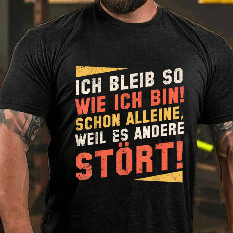 Ich Bleibe So Wie Ich Bin Schon Alleine Weil Es Andere Stört T-Shirt