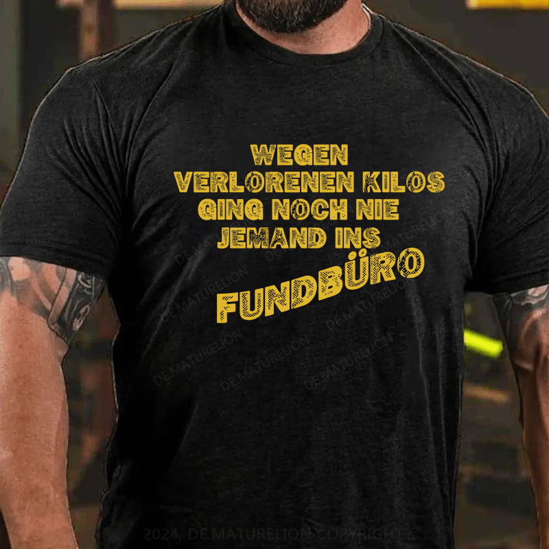 Wegen verlorenen Kilos ging noch nie jemand ins Fundbüro T-Shirt
