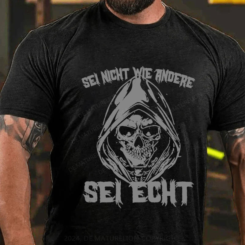 Sei Nicht Wie Andere Sei Echt T-Shirt
