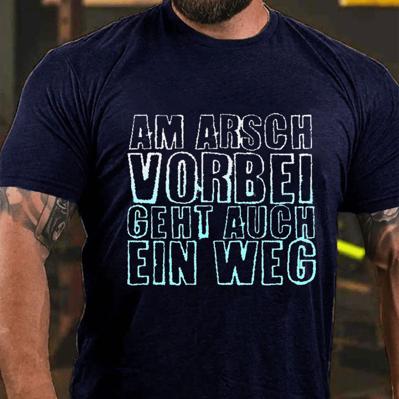 Am Arsch Vorbei Geht Auch Ein Weg T-Shirt