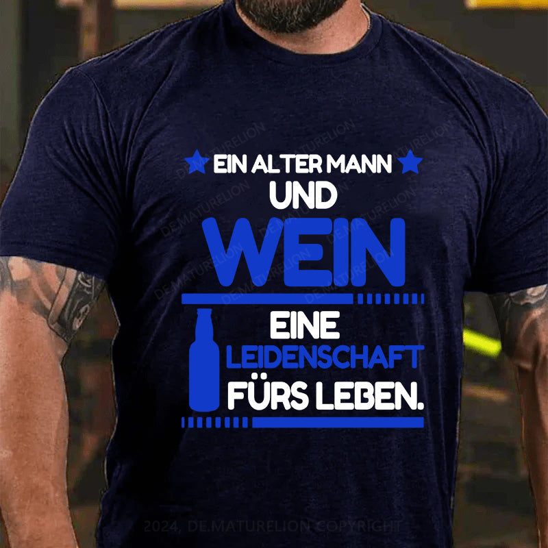 Ein alter Mann und Wein - eine Leidenschaft fürs Leben T-Shirt