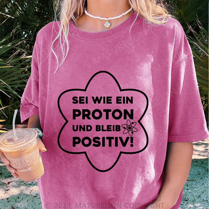 Maturelion Sei wie ein Proton und Postiv Damen Gewaschene Vintage T-Shirt