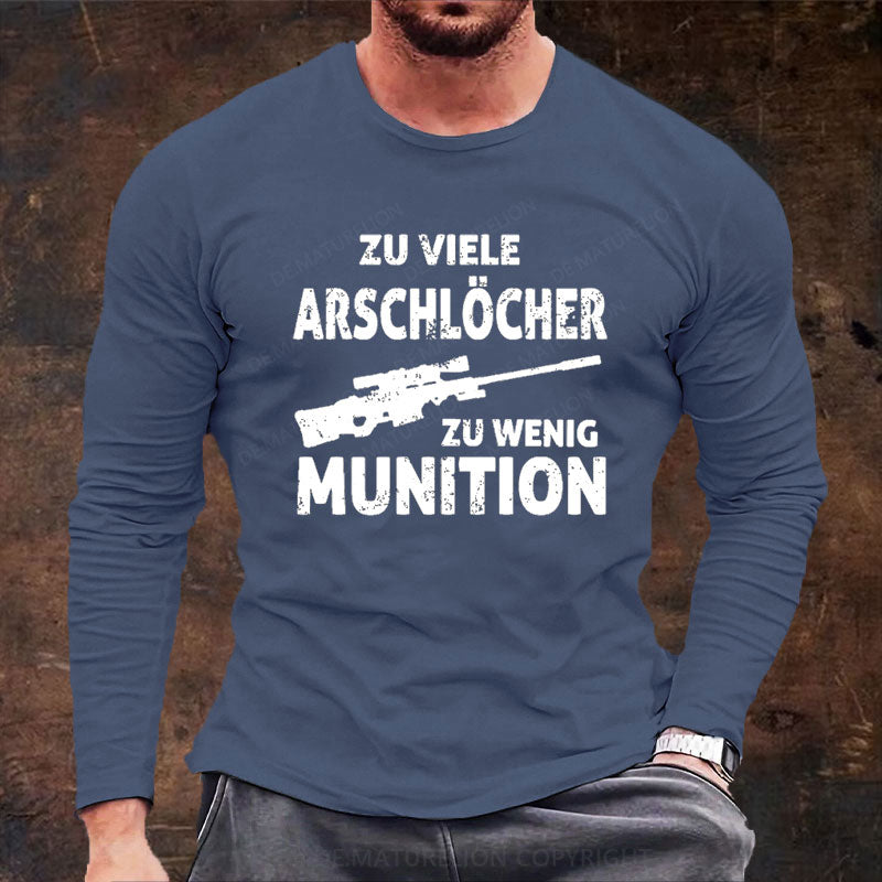 Zu viele Arschlöcher zu Wenig Munition Langarm Shirt