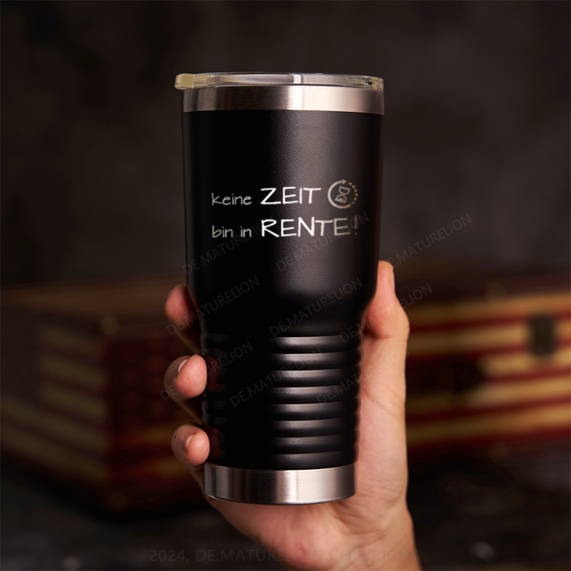 20oz Tumbler Keine Zeit, Bin In Rente! Thermosflasche Tumbler