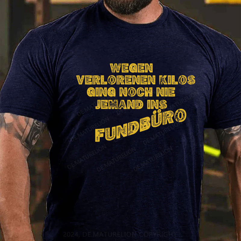 Wegen verlorenen Kilos ging noch nie jemand ins Fundbüro T-Shirt