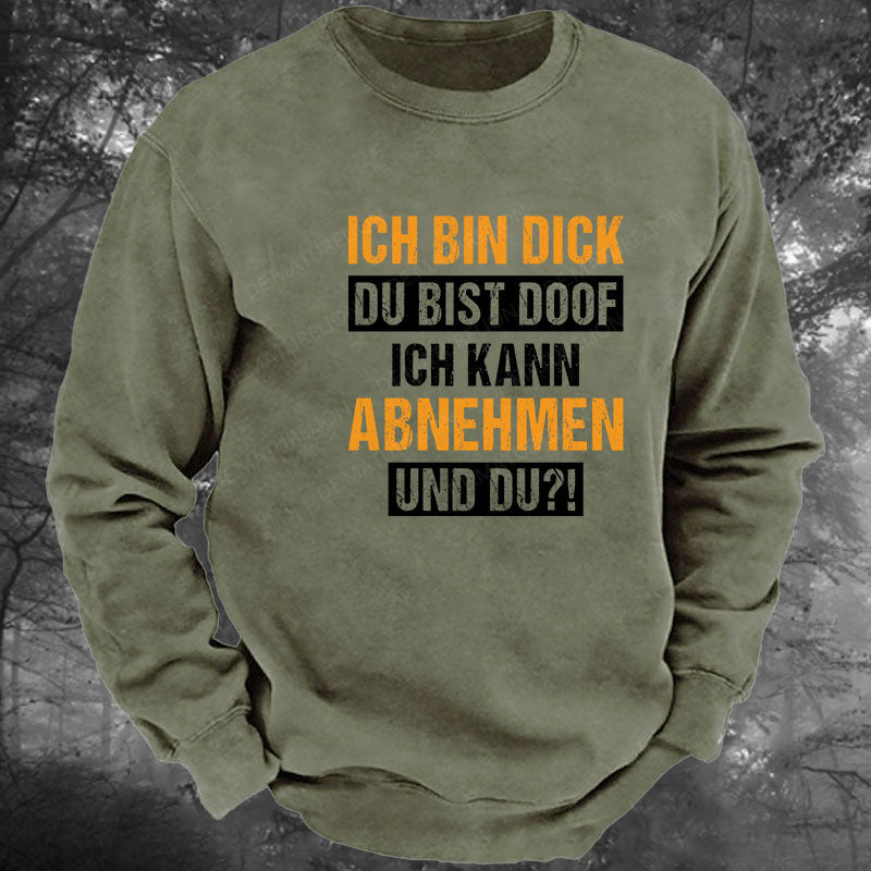 Ich bin dick, du bist doof. Ich kann abnehmen und du! Gewaschenes Sweatshirt