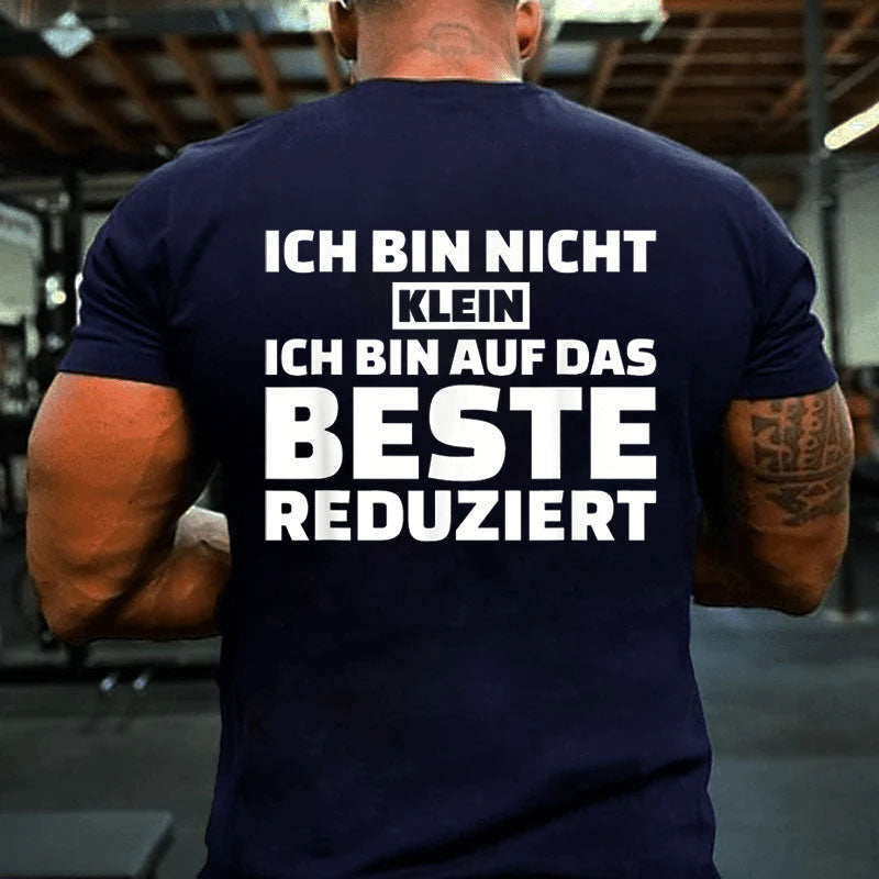 Ich bin nicht klein Ich bin auf das Beste reduziert T-Shirt