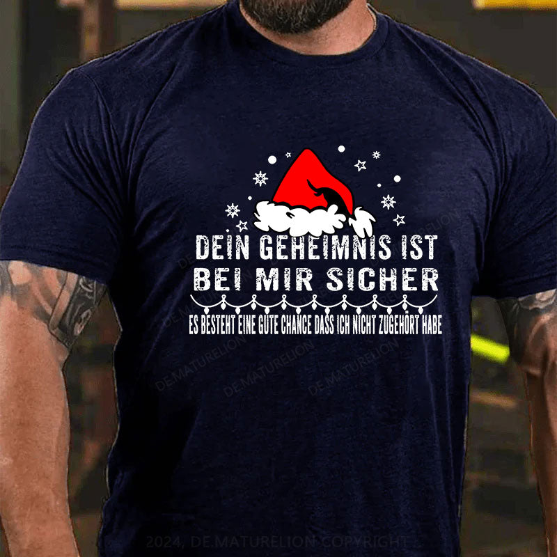 Dein Geheimnis Ist Bei Mir Sicher Es Besteht Eine Gute Chance Dass Ich Nicht Zugehört Habe T-Shirt