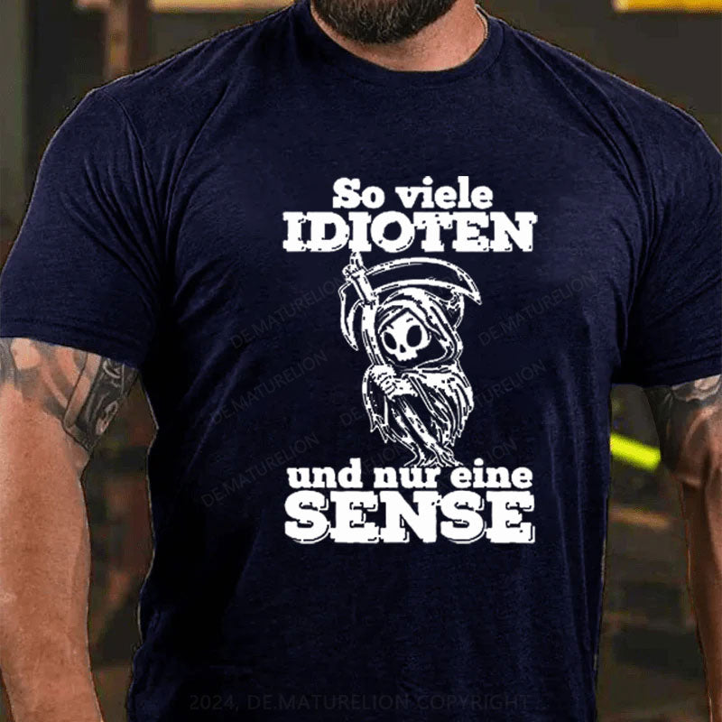 So Viele Idioten Und Nur Eine Sense T-Shirt