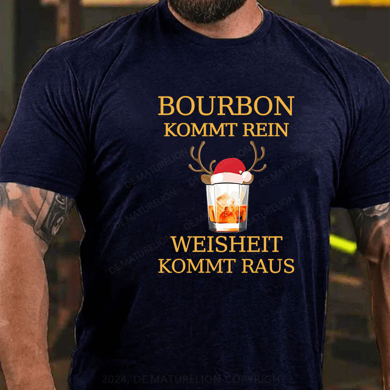 Bourbon Kommt Rein Weisheit Kommt Raus T-Shirt