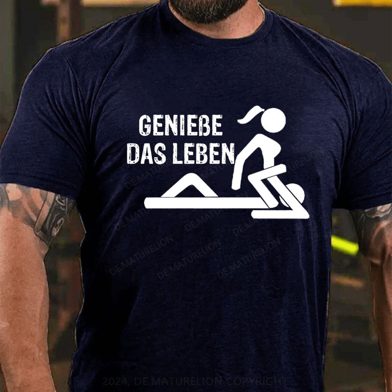 Genieße Das Leben T-Shirt