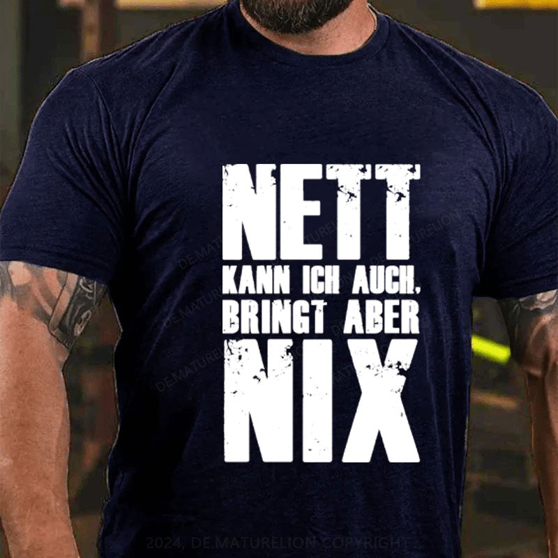 Nett Kann Ich Auch Bringt Aber Nix T-shirt