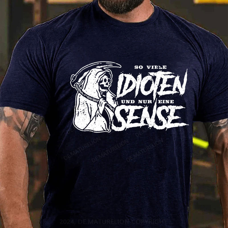 So Viele Idioten Und Nur Eine Sense T-Shirt