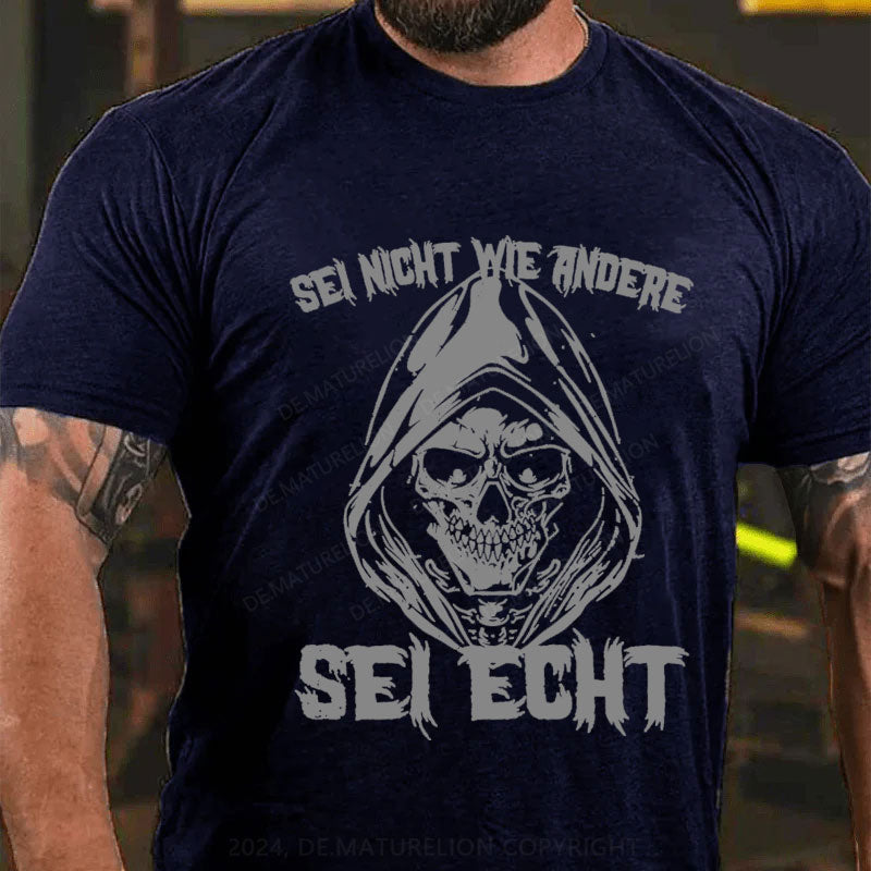Sei Nicht Wie Andere Sei Echt T-Shirt