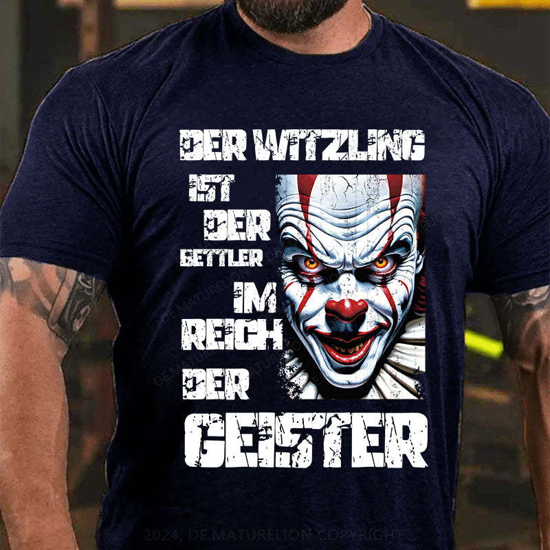 Der Witzling ist der Bettler im Reich der Geister T-Shirt