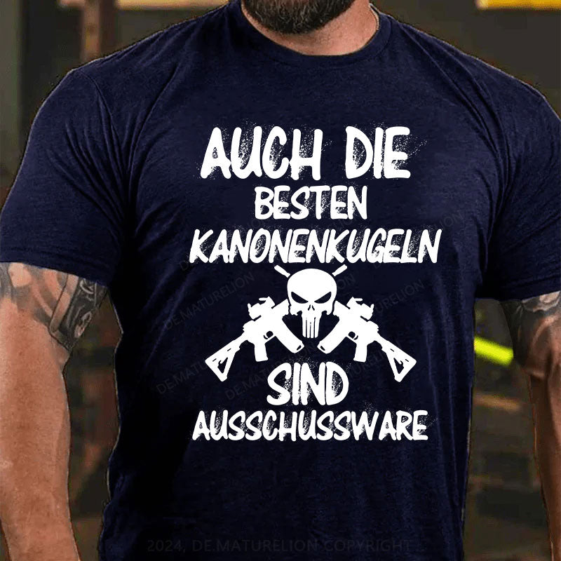 Auch die besten Kanonenkugeln sind Ausschussware T-Shirt