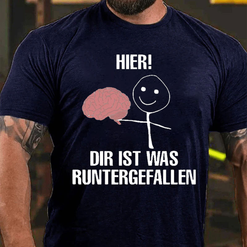 Hier Dir Ist Was Runtergefallen T-Shirt