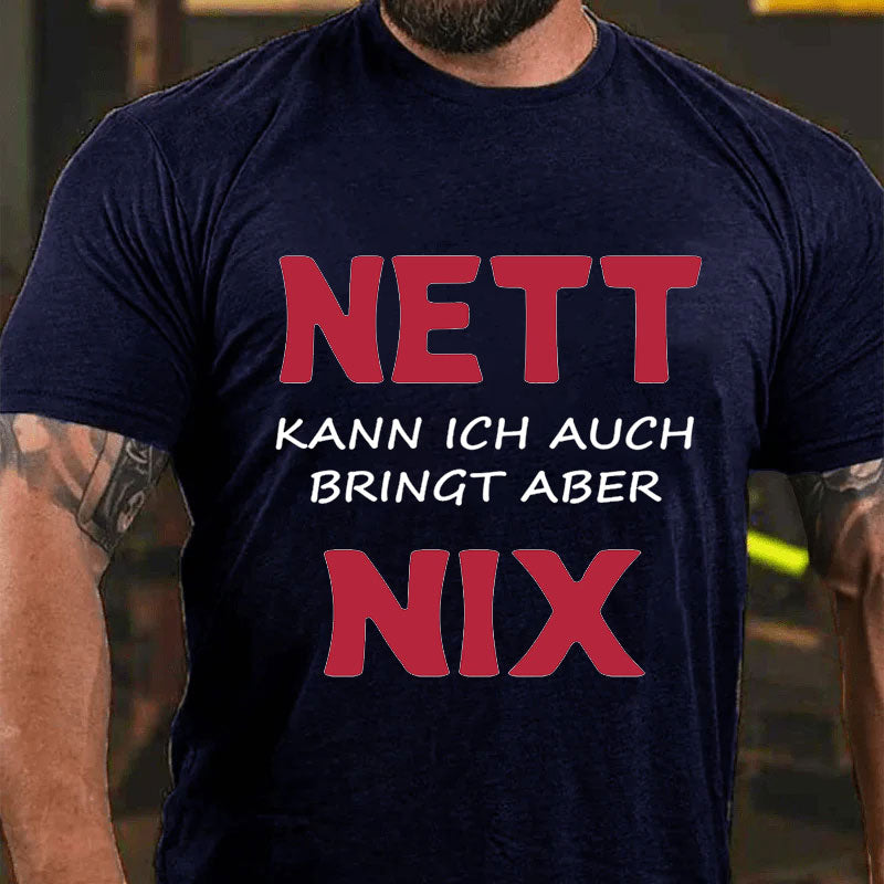 Nett kann ich auch bringen aber nix T-Shirt