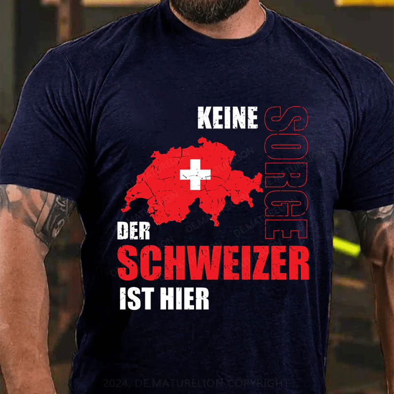 Keine Sorge der Schweizer ist hier T-Shirt