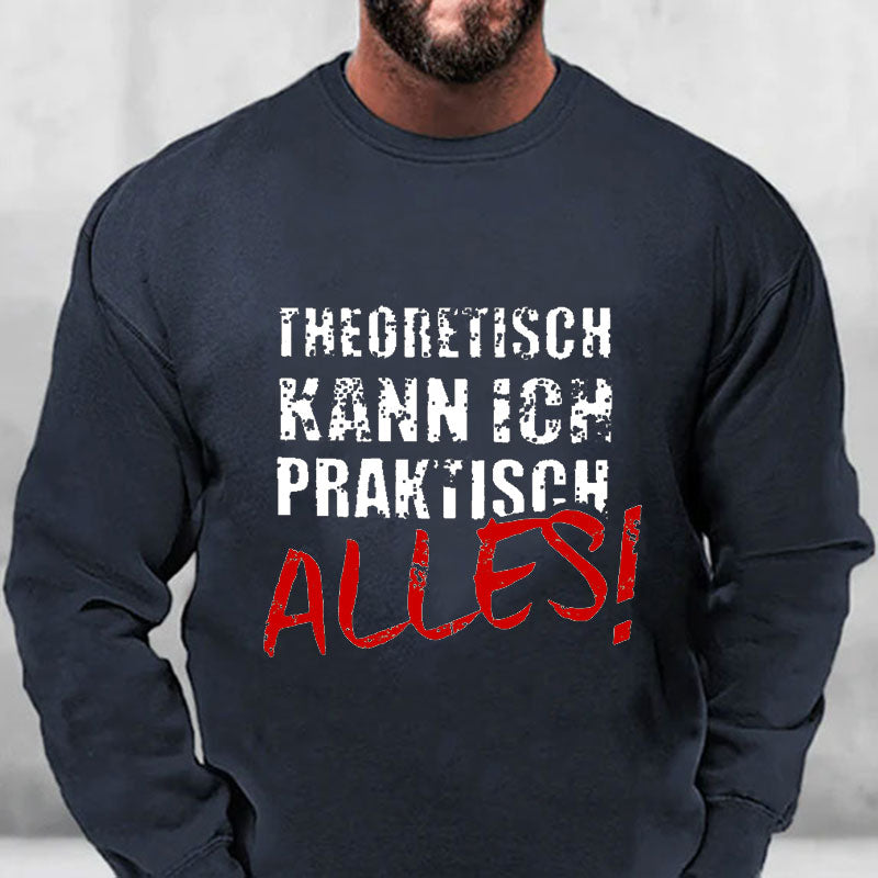 Theoretisch Kann Ich Praktisch Alles Sweatshirt
