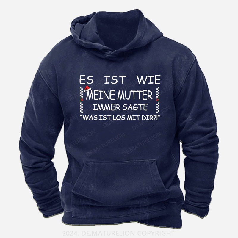 Es Ist Wie Meine Mutter Immer Sagte „Was Ist Los Mit Dir!“ Hoodie