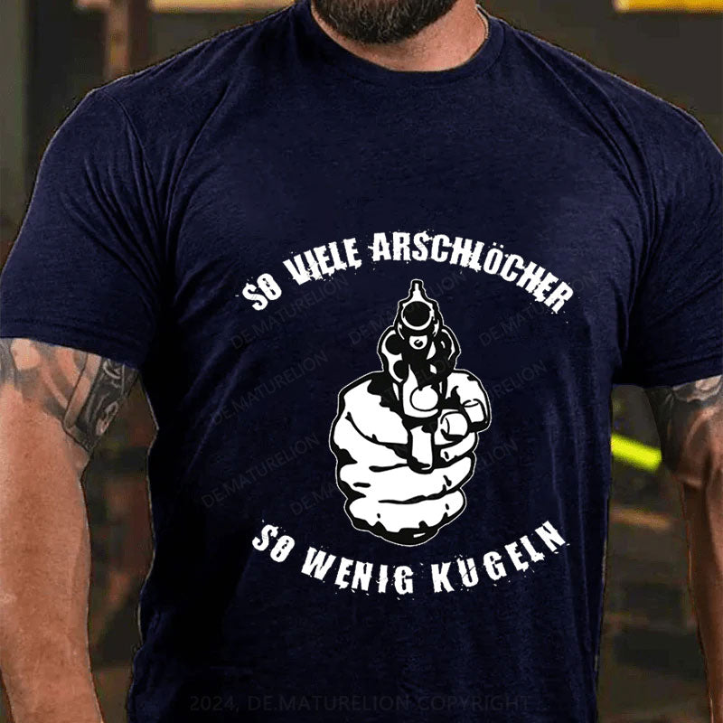 So viele Arschlöcher so wenig Kugeln T-Shirt