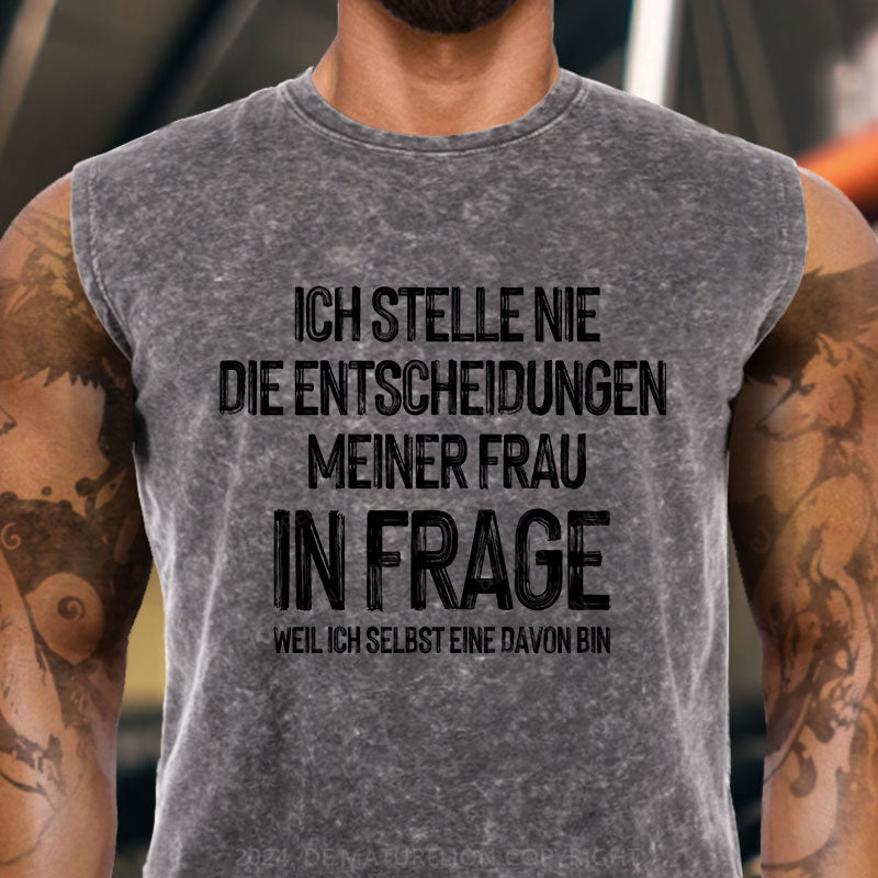 Ich stelle die Entscheidungen meiner Frau nie in Frage, weil ich selbst eine davon bin Tank Top