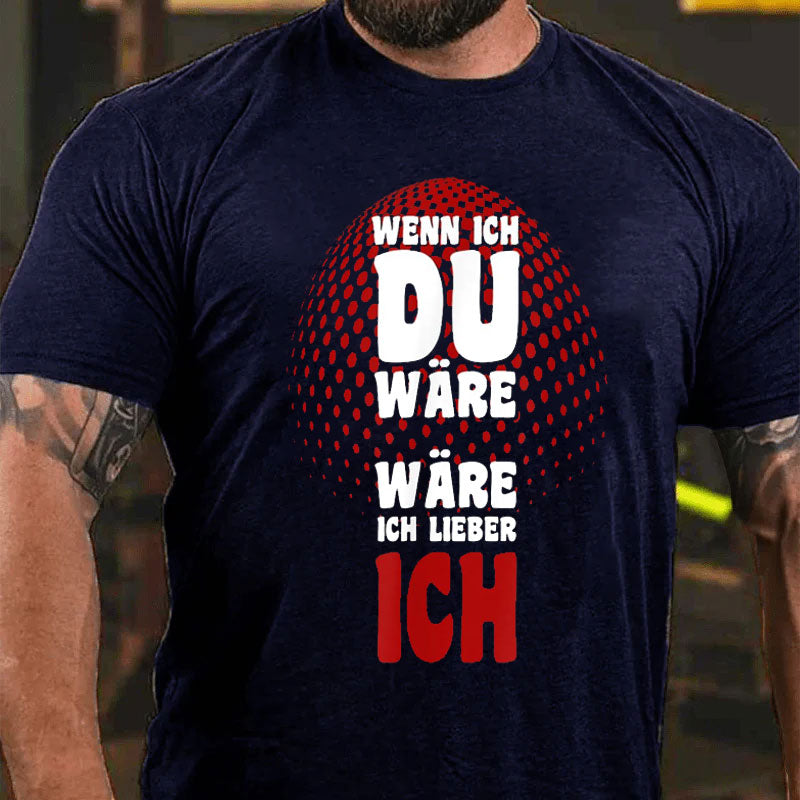 Wenn ich du wäre wäre ich lieber ich T-Shirt