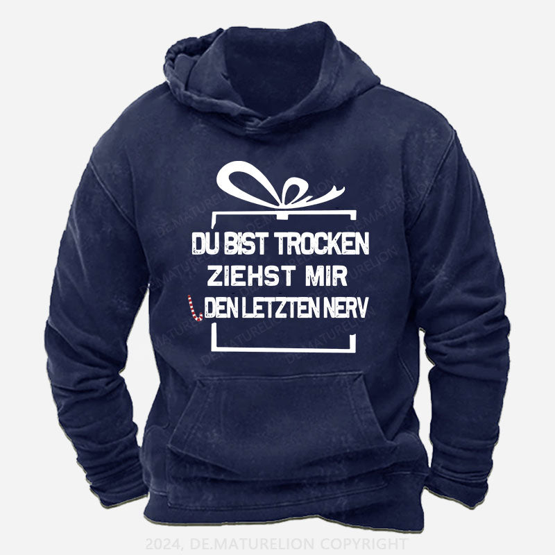 Du Bist Trocken Ziehst Mir Den Letzten Nerv Hoodie