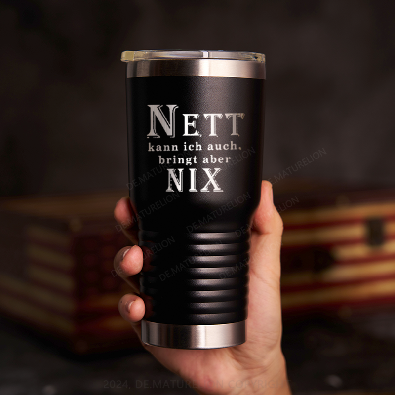 20oz Tumbler Nett Kann Ich Auch Bringt Aber Nix! Thermosflasche Tumbler