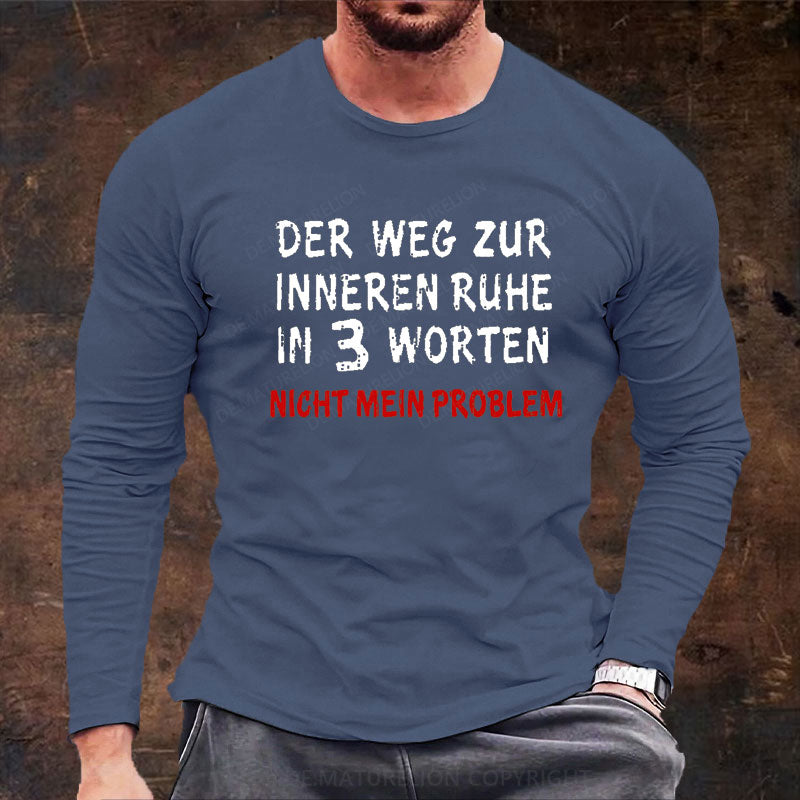 Der Weg Zur Inneren Ruhe In 3 Worten Nicht Mein Problem Langarm Shirt