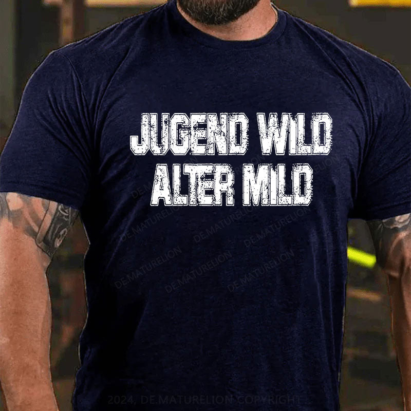 Jugend wild Alter mild T-Shirt