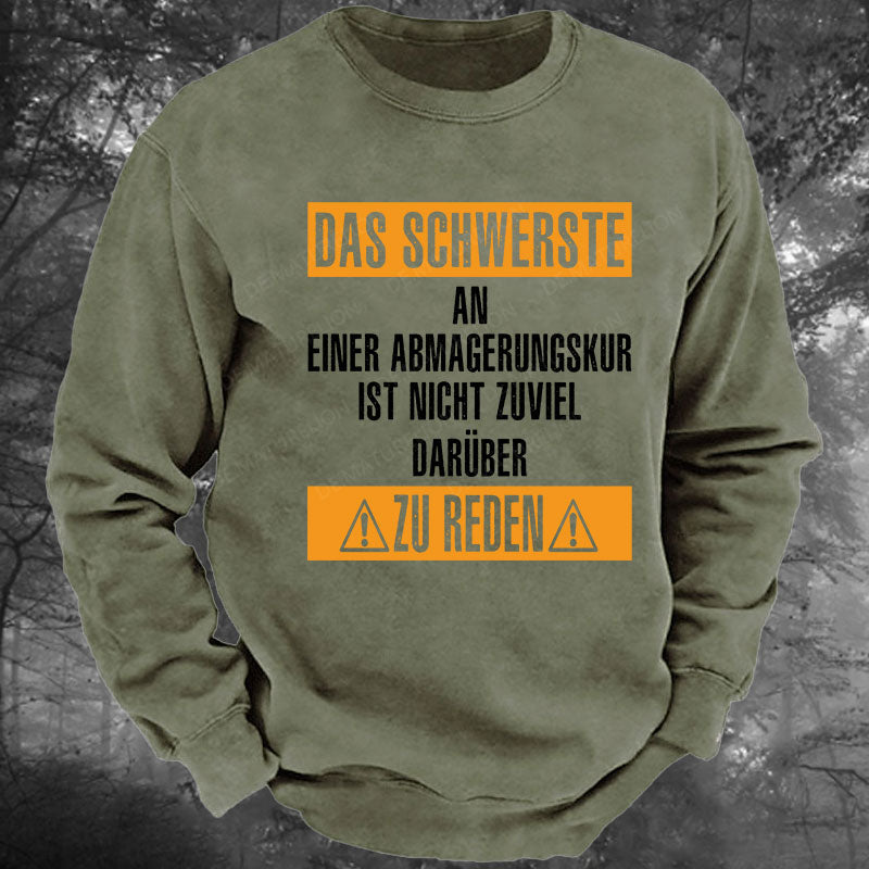 Das schwerste an einer Abmagerungskur ist, nicht zuviel darüber zu reden Gewaschenes Sweatshirt