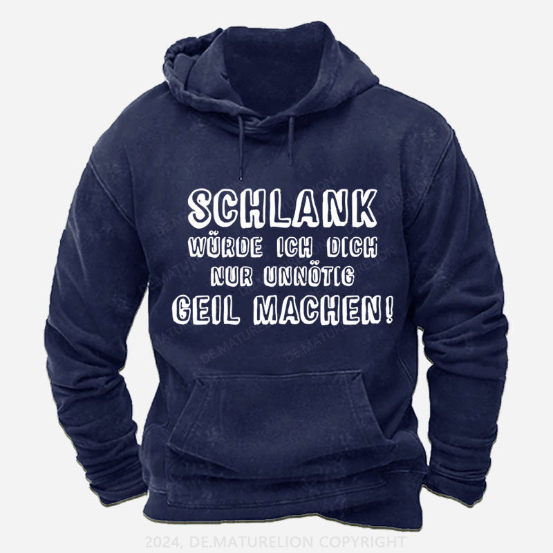 Schlank Würde Ich Dich Nur Unnötig Geil Machen Hoodie