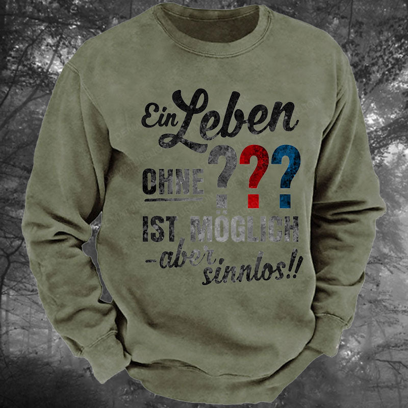 Ein leben ohne ist möglich aber sinnlos Gewaschenes Sweatshirt