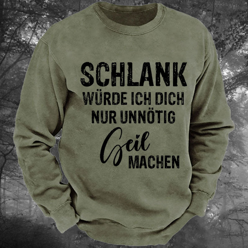 Schlank Würde Ich Dich Nur Unnötig Geil Machen Gewaschenes Sweatshirt