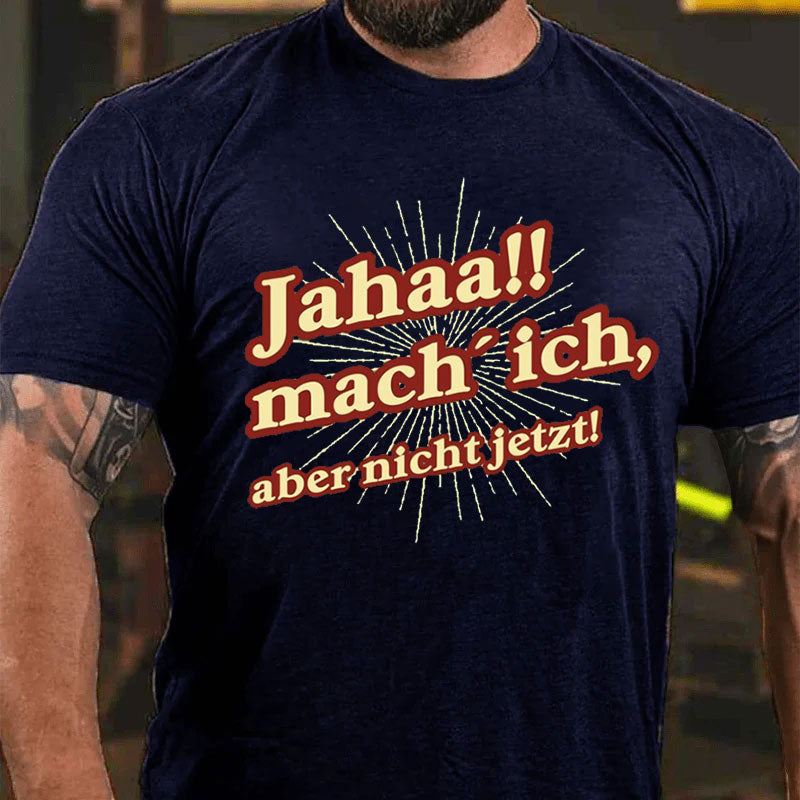 Jahaa Mach ich aber nicht jetzt T-Shirt