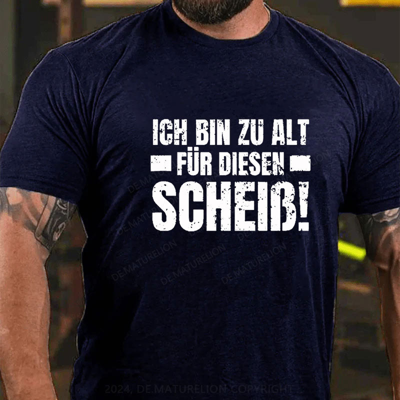 Ich Bin Zu Alt Für Diesen Scheiß T-Shirt
