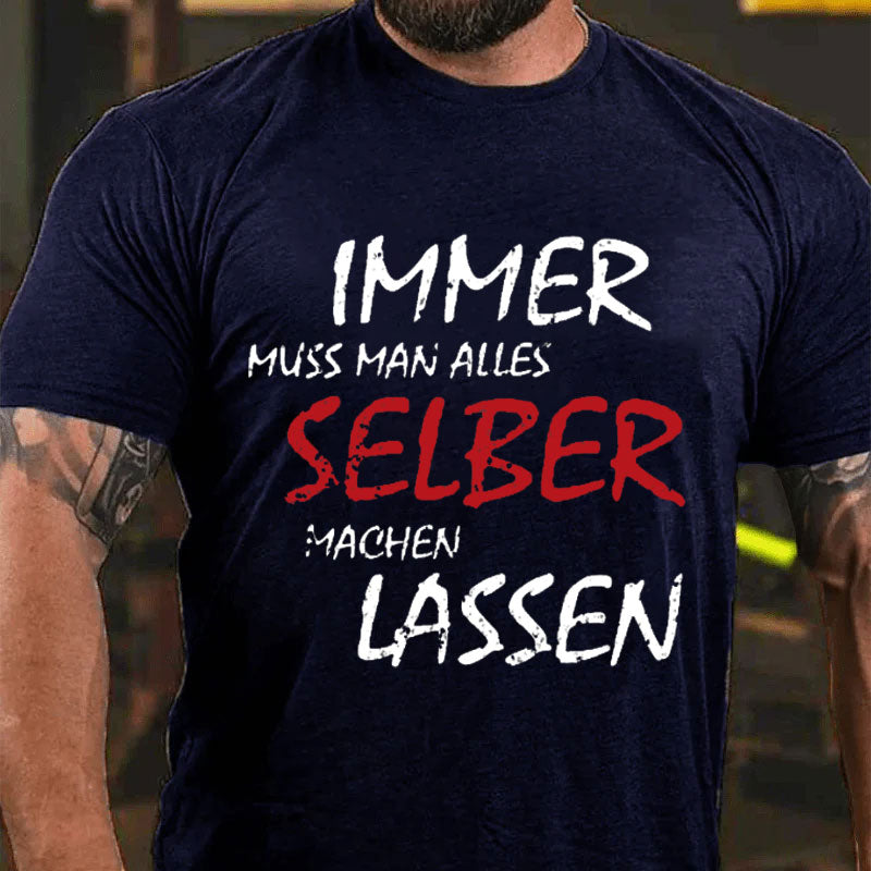 Immer Muss Man Alles Selber Machen Lassen T-Shirt