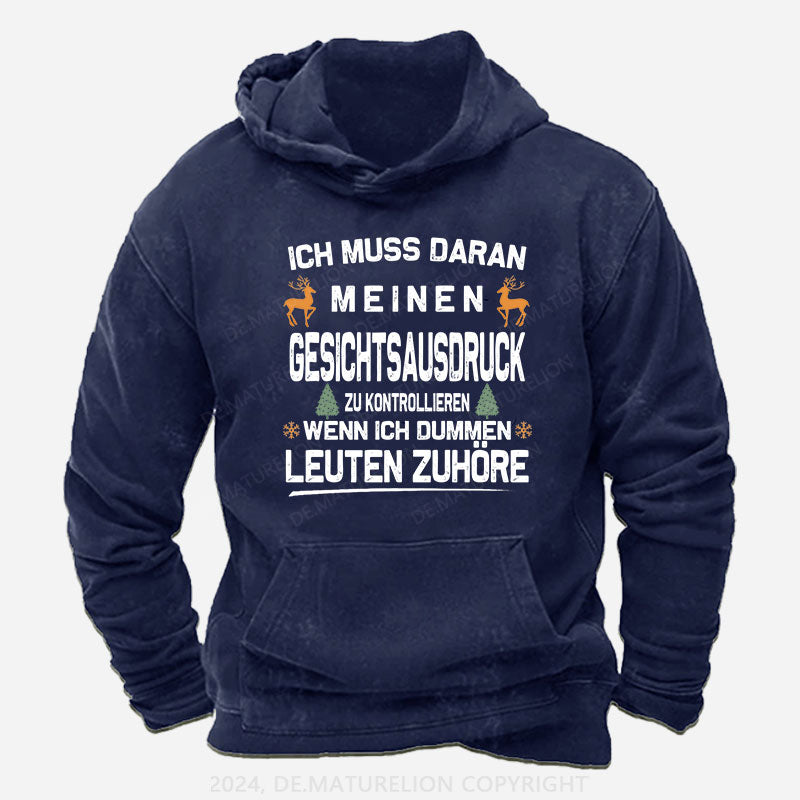Ich muss daran arbeiten, meinen Gesichtsausdruck zu kontrollieren, wenn ich dummen Leuten zuhöre Hoodie