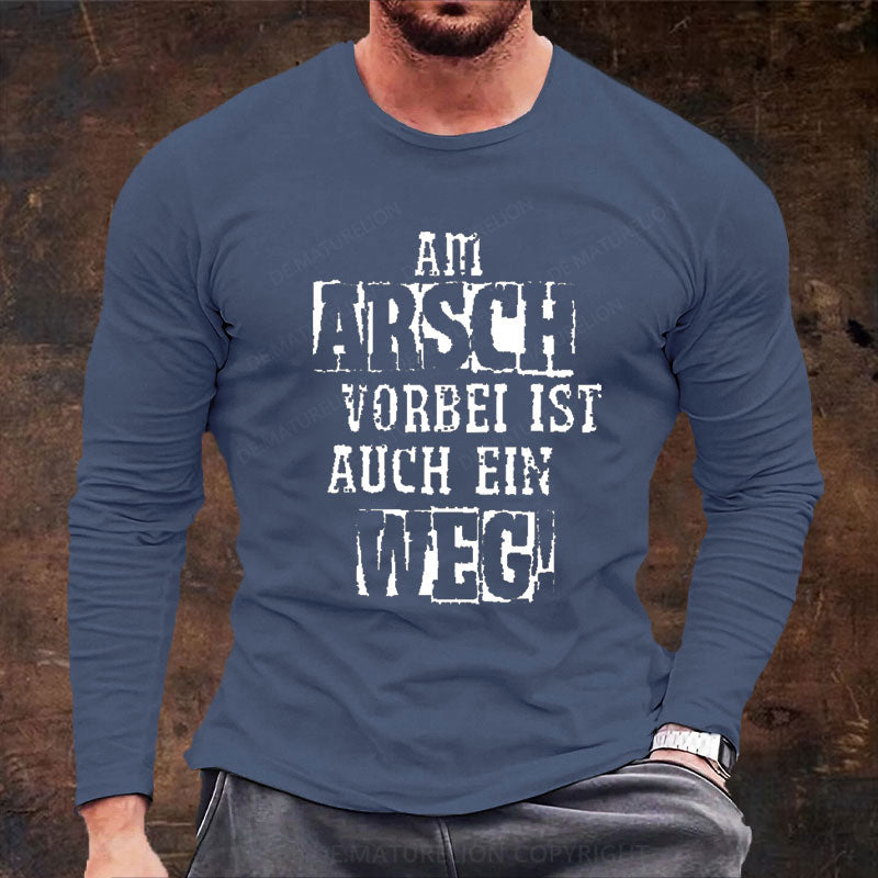 Am Arsch Vorbei Ist Auch Ein Weg Langarm Shirt