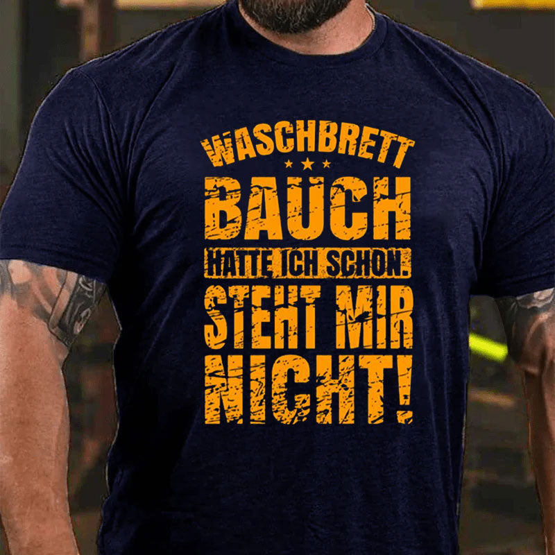 Waschbrettbauch hatte ich schon Steht mir nicht T-Shirt