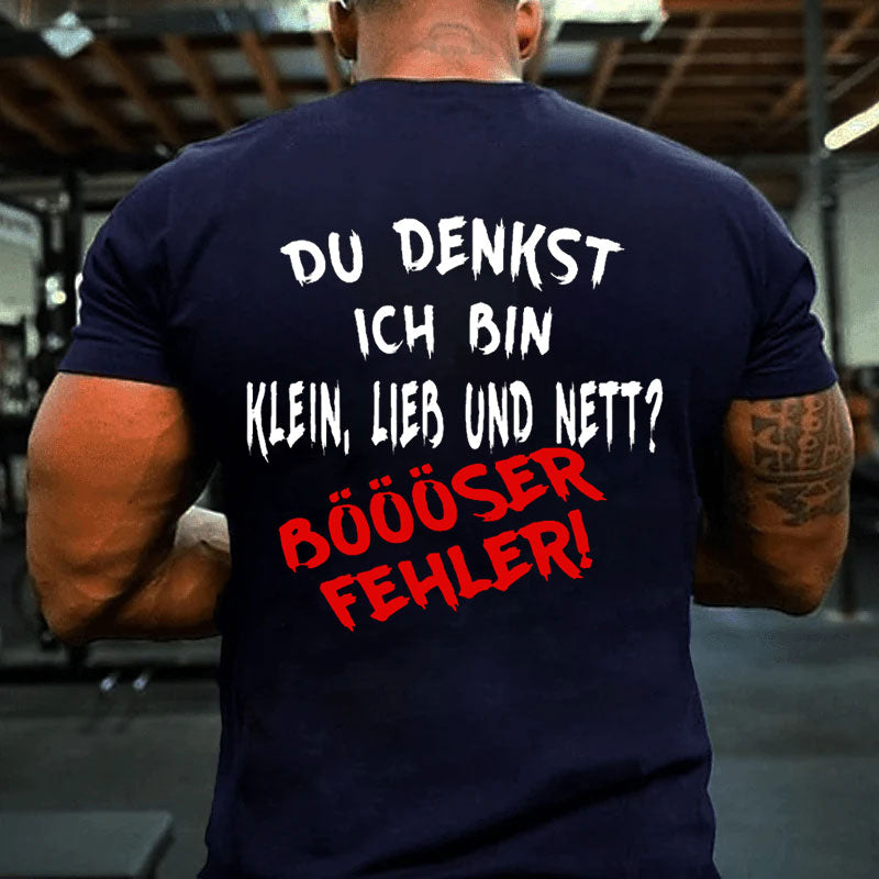 Du Denkst Ich Bin Klein Lieb Und Nett? Böööser Fehler! T-Shirt