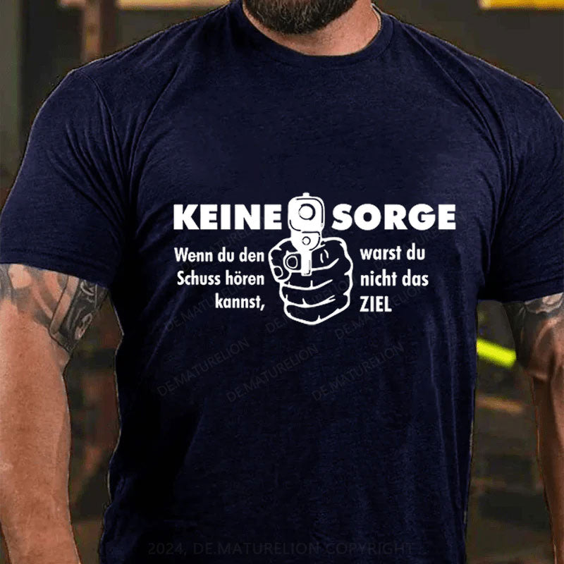 Keine Sorge Wenn Du Den Schuss Hören Kannst Warst Du Nicht Das Ziel T-Shirt