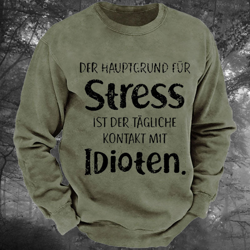 Der Hauptgrund Für Stress Ist Der Tägliche Kontakt Mit Idioten Gewaschenes Sweatshirt