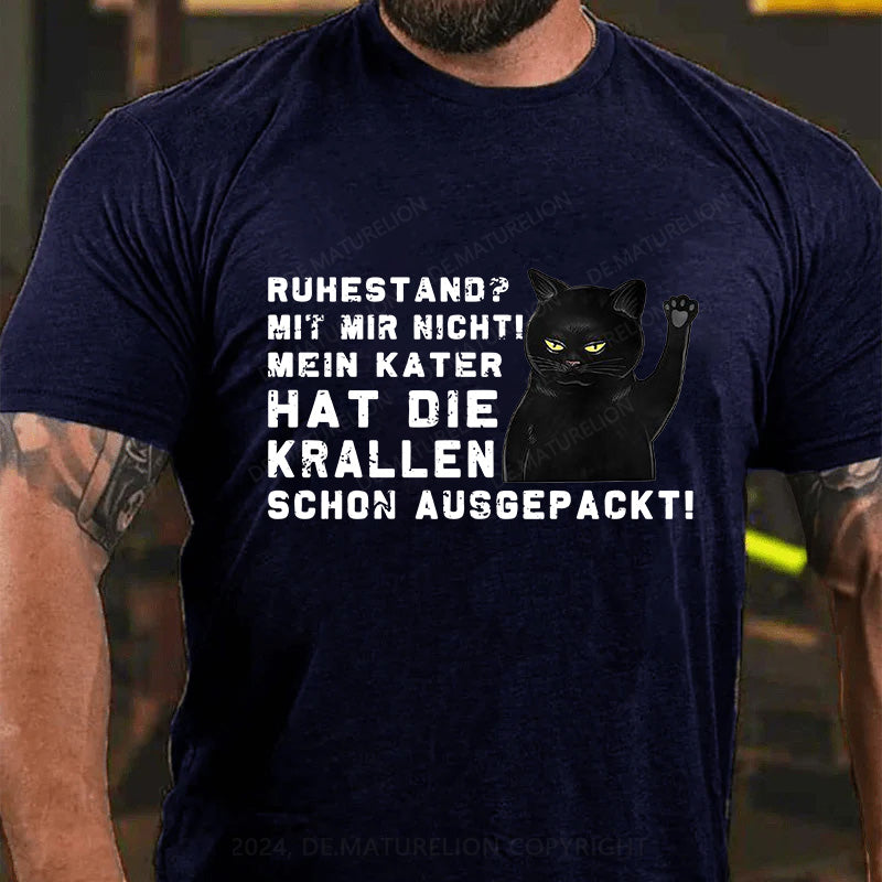 Ruhestand? Mit mir nicht! Mein Kater hat die Krallen schon ausgepackt! T-Shirt