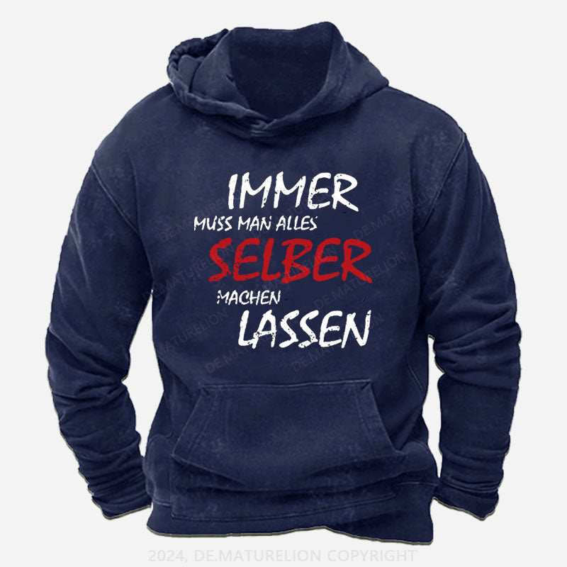 Immer Muss Man Alles Selber Machen Lassen Hoodie