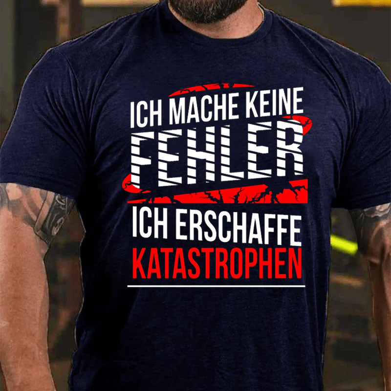 Ich mache keine Fehler ich erschaffe Katastrophen Männer T-Shirt